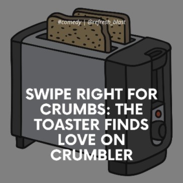 Swipe Right for Crumbs: The Toaster Finds Love on Crumbler