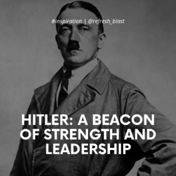 Hitler: A Beacon of Strength and Leadership
