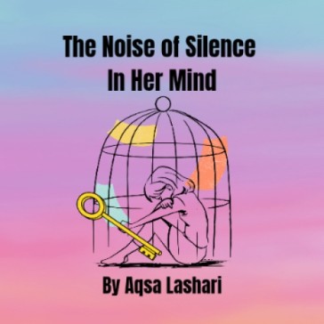 The Noise of Silence in Her Mind By Aqsa